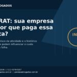 FAP e RAT: Entenda a Alíquota e Como Revisar o Pagamento da Empresa